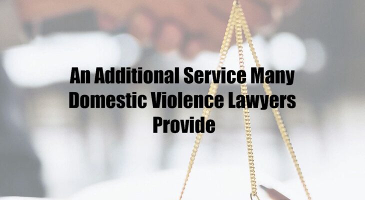 An Additional Service Many Domestic Violence Lawyers Provide